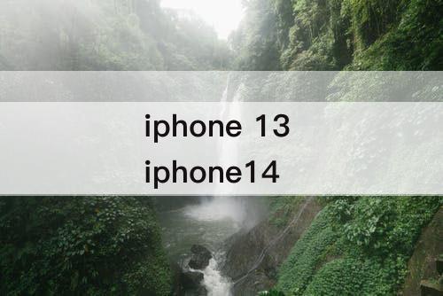 iphone 13 iphone14